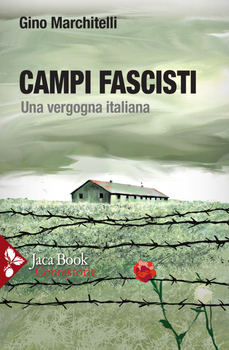 Carte Campi fascisti. Una vergogna italiana Gino Marchitelli