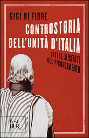 Könyv Controstoria dell'Unita d'Italia fatti e misfatti del Risorgimento Gigi Di Fiore