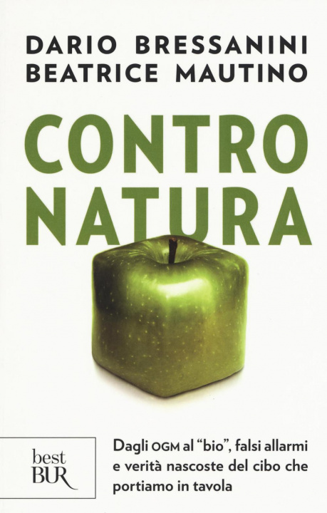 Könyv Contro natura. Dagli OGM al «bio», falsi allarmi e verità nascoste del cibo che portiamo in tavola Dario Bressanini