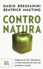 Книга Contro natura. Dagli OGM al «bio», falsi allarmi e verità nascoste del cibo che portiamo in tavola Dario Bressanini