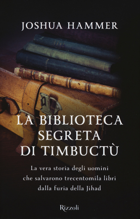 Knjiga biblioteca segreta di Timbuctù. La vera storia degli uomini che salvarono trecentomila libri dalla furia della Jihad Joshua Hammer