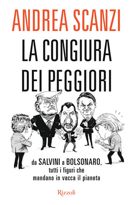 Carte congiura dei peggiori. Da Salvini a Bolsonaro, tutti i figuri che mandano in vacca il pianeta Andrea Scanzi