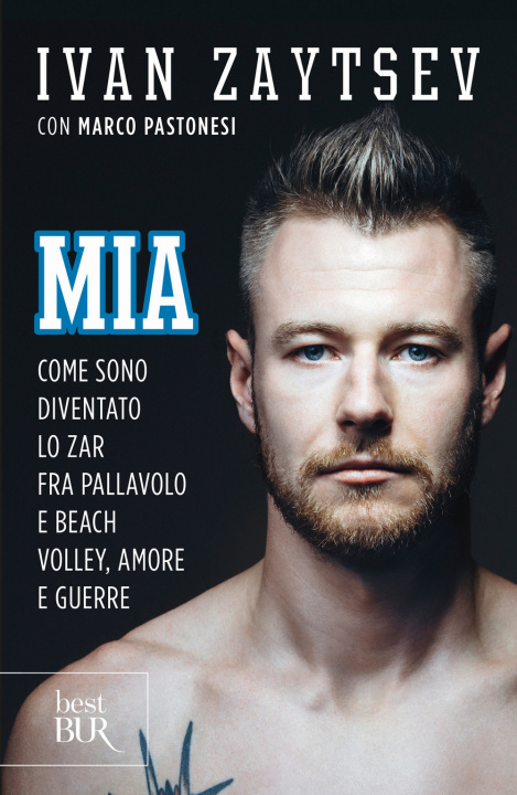 Könyv Mia. Come sono diventato lo zar fra pallavolo e beach volley, amore e guerre Ivan Zaytsev