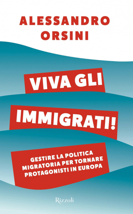 Könyv Viva gli immigrati! Gestire la politica migratoria per tornare protagonisti in Europa Alessandro Orsini