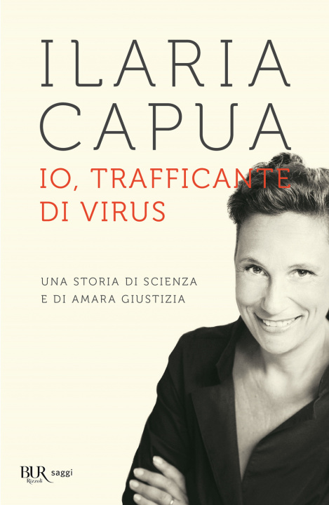 Könyv Io, trafficante di virus. Una storia di scienza e di amara giustizia Ilaria Capua