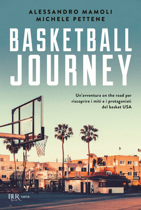 Kniha Basketball journey. Un'avventura on the road per riscoprire i miti e i protagonisti del basket USA Alessandro Mamoli