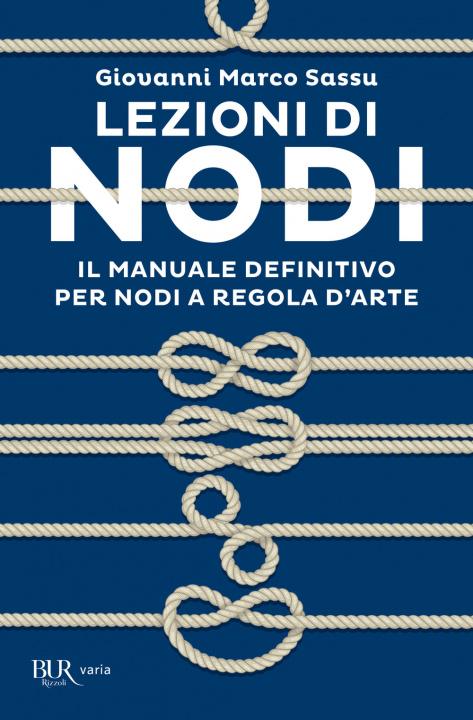 Kniha Lezioni di nodi. Il manuale definitivo per nodi a regola d'arte Giovanni Marco Sassu