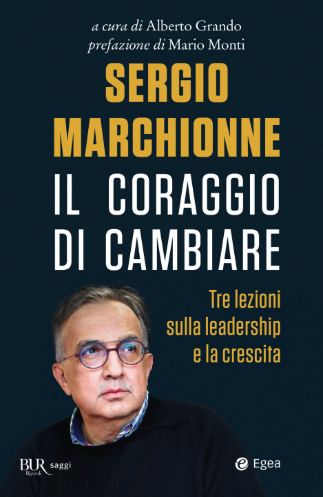 Könyv Sergio Marchionne. Il coraggio di cambiare. Tre lezioni sulla leadership e la crescita 