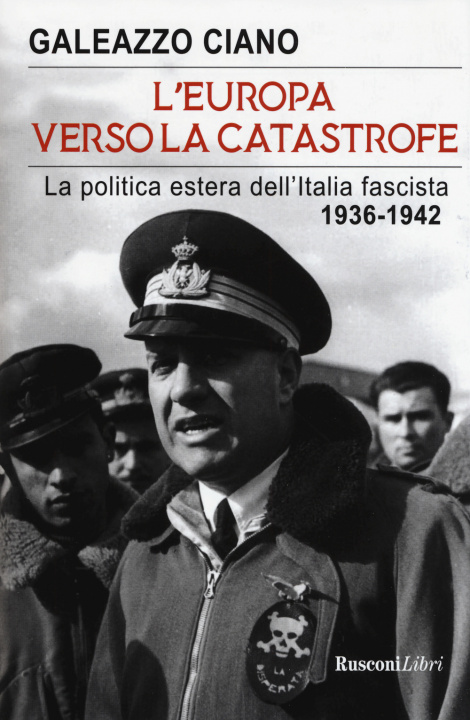Книга Europa verso la catastrofe. La politica estera dell'Italia fascista. 1936-1942 Galeazzo Ciano
