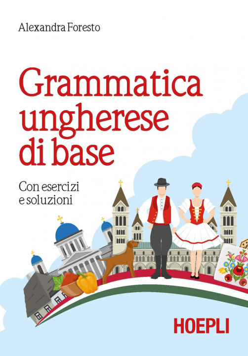 Könyv Grammatica ungherese di base. Con esercizi e soluzioni Alexandra Foresto