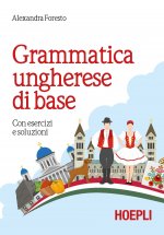 Kniha Grammatica ungherese di base. Con esercizi e soluzioni Alexandra Foresto