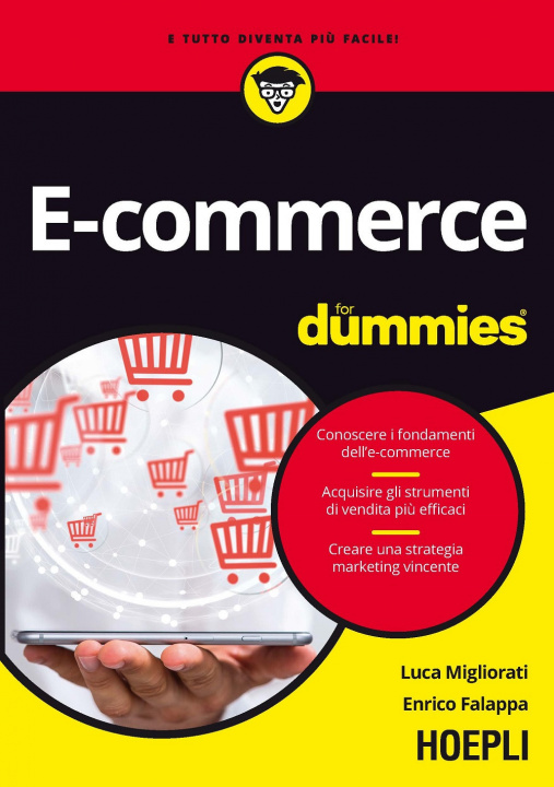 Carte E-commerce for dummies. Conoscere i fondamenti dell'e-commerce. Acquisire gli strumenti di vendita più efficaci. Creare una strategia marketing vincen Luca Migliorati