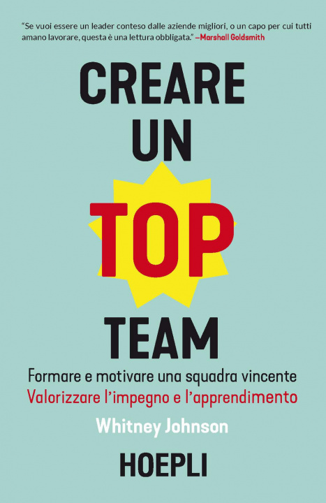 Kniha Creare un top team. Formare e motivare una squadra vincente. Valorizzare l’impegno e l’apprendimento Whitney Johnson