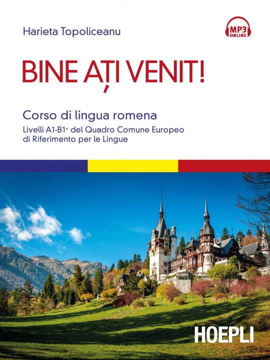 Kniha Bine ati venit! Corso di lingua romena. Livelli A1-B1+ del Quadro comune europeo di riferimento per le lingue Harieta Topoliceanu