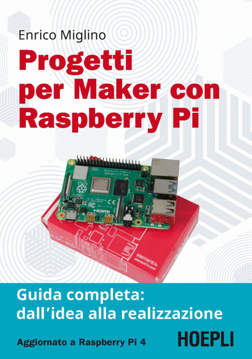 Kniha Progetti per maker con Raspberry Pi. Guida completa: dall'idea alla realizzazione Enrico Miglino