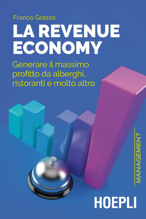 Книга revenue economy. Generare il massimo profitto da alberghi, ristoranti e molto altro Franco Grasso