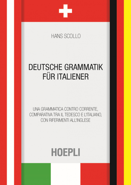 Könyv Deutsche Grammatik für italiener. Una grammatica controcorrente, comparativa tra il tedesco e l'italiano, con riferimenti all'inglese Hans Scollo