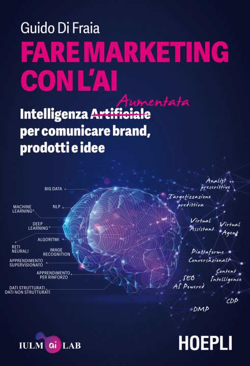 Könyv Fare marketing con l'AI. Intelligenza (Artificiale) Aumentata per comunicare brand, prodotti e idee Guido Di Fraia