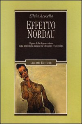 Carte Effetto Nordau. Figure della degenerazione nella letteratura italiana tra Otto e Novecento Silvia Acocella