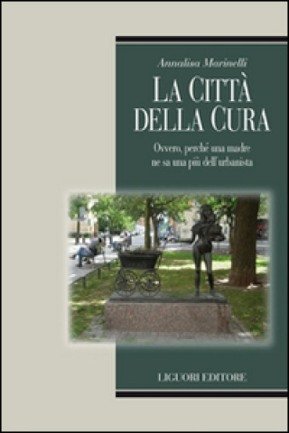 Kniha città della cura. Ovvero, perchè una madre ne sa una più dell'urbanista Annalisa Marinelli