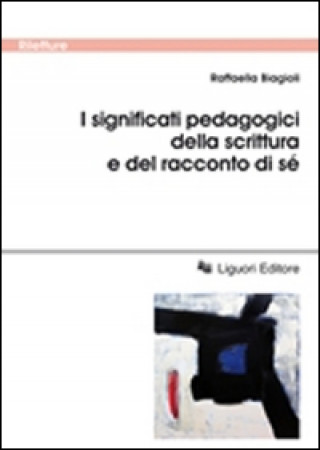 Kniha significati pedagogici della scrittura e del racconto di sé Raffaella Biagioli