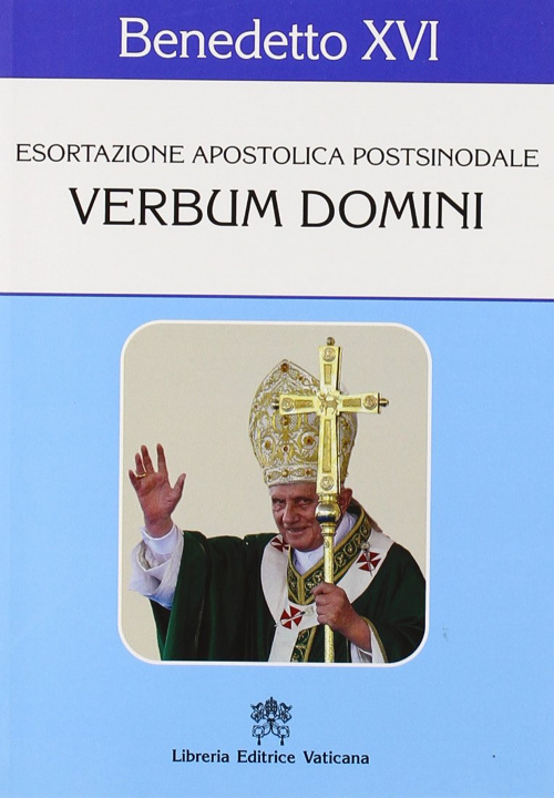 Könyv Verbum Domini. Esortazione apostolica postsinodale Benedetto XVI (Joseph Ratzinger)