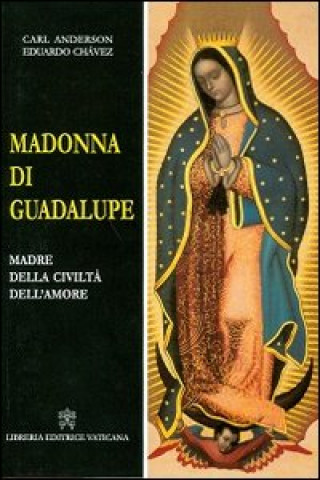 Kniha Madonna di Guadalupe. Madre della civiltà dell'amore Eduardo Chavez