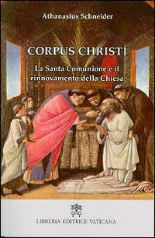 Knjiga Corpus Christi. La santa comunione e il rinnovamento della Chiesa Athanasius Schneider