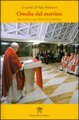 Könyv Omelie del mattino. Nella Cappella Domus Sanctae Marthae Francesco (Jorge Mario Bergoglio)