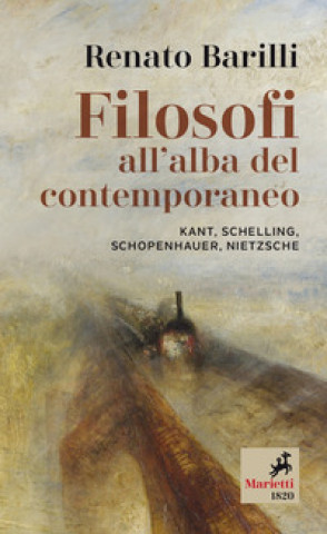 Kniha Filosofi all’alba del contemporaneo. Kant, Schelling, Schopenhauer, Nietzsche Renato Barilli