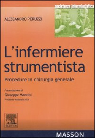 Kniha infermiere strumentista. Procedure in chirurgia generale Alessandro Peruzzi