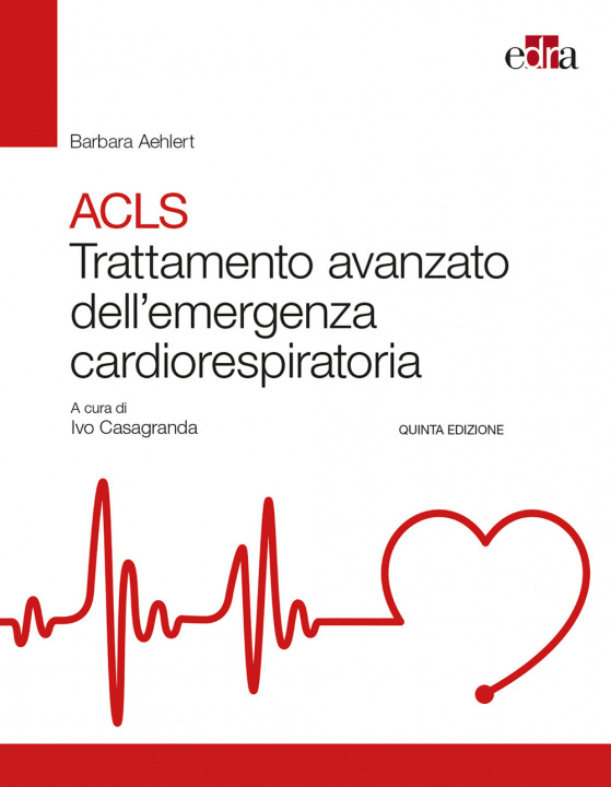 Kniha ACLS. Trattamento avanzato dell'emergenza cardiorespiratoria Barbara J. Aehlert