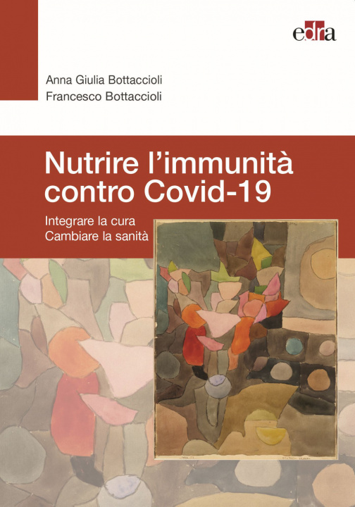 Könyv Nutrire l’immunità contro Covid-19. Integrare la cura cambiare la sanità Anna Giulia Bottaccioli