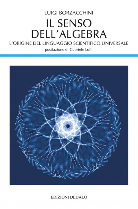 Carte senso dell'algebra. L'origine del linguaggio scientifico universale Luigi Borzacchini