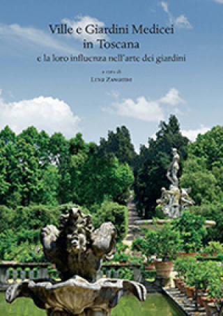 Könyv Ville e giardini medicei in Toscana e la loro influenza nell'arte dei giardini. Atti del Convegno internazionale (Accademia delle Arti del Disegno - F 