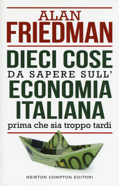 Kniha Dieci cose da sapere sull'economia italiana prima che sia troppo tardi Alan Friedman