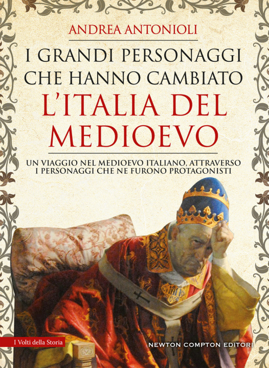 Kniha grandi personaggi che hanno cambiato l'Italia del Medioevo Andrea Antonioli