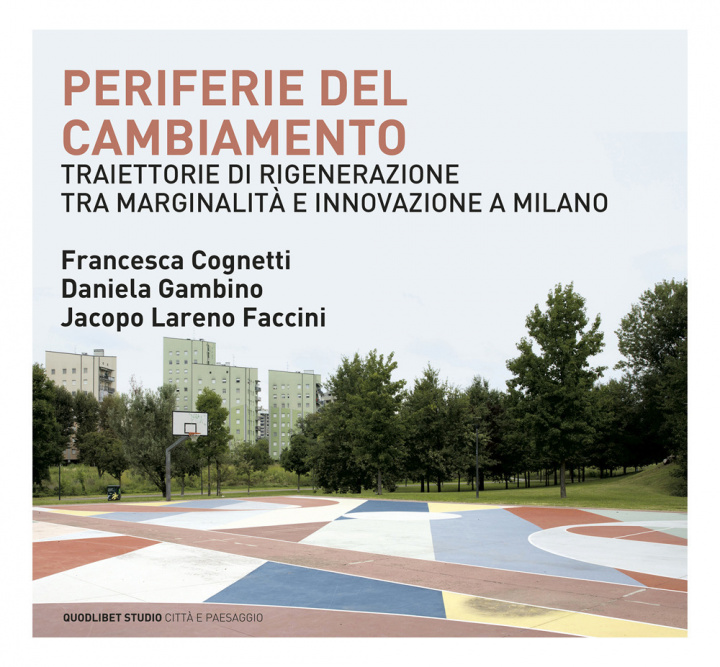 Книга Periferie del cambiamento. Traiettorie di rigenerazione tra marginalità e innovazione a Milano Francesca Cognetti