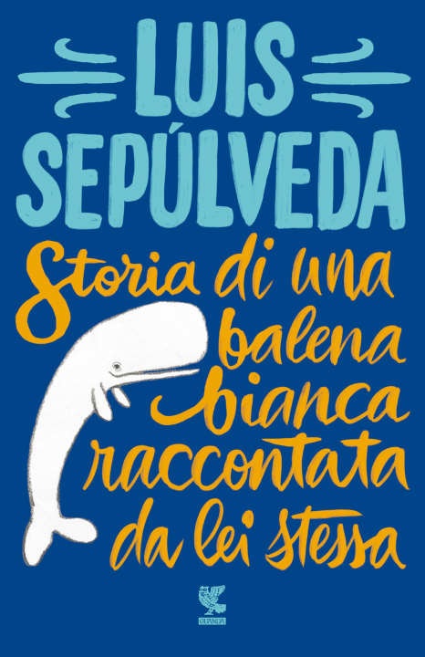 Könyv Storia di una balena bianca raccontata da lei stessa Luis Sepúlveda