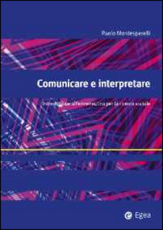 Kniha Comunicare e interpretare. Introduzione all'ermeneutica per la ricerca sociale Paolo Montesperelli