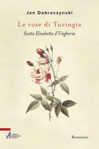 Könyv rose di Turingia. Santa Elisabetta d'Ungheria Jan Dobraczynski