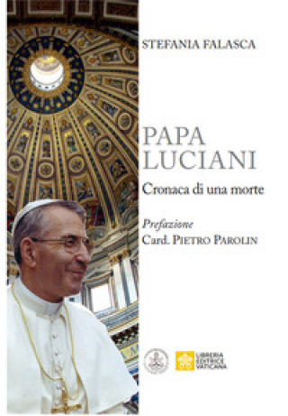 Könyv Papa Luciani. Cronaca di una morte Stefania Falasca
