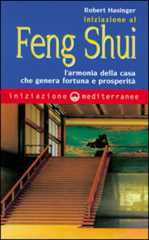 Книга Iniziazione al feng shui. L'armonia della casa che genera fortuna e prosperità Robert Hasinger