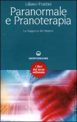Kniha Paranormale e pranoterapia. La saggezza del mistero Liliano Frattini
