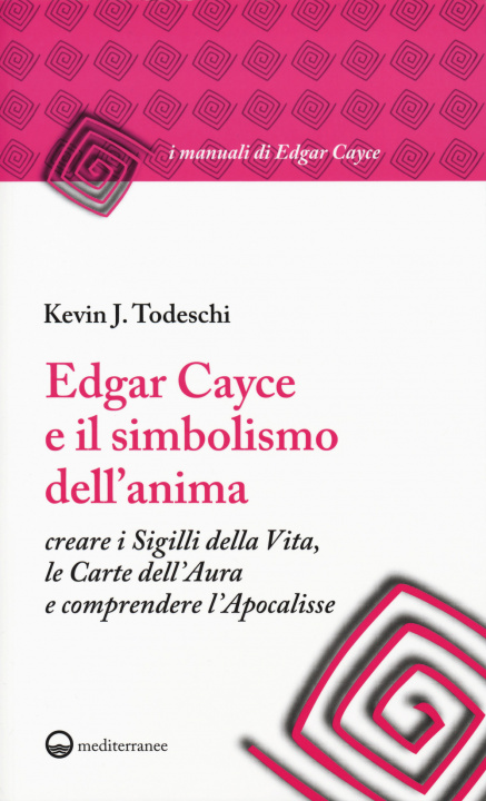 Kniha Edgar Cayce e il simbolismo dell'anima. Creare i sigilli della vita, le carte dell'aura e comprendere l'Apocalisse Kevin J. Todeschi