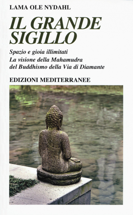 Kniha grande sigillo. Spazio e gioia illimitati. La visione della Mahamudra del buddhismo della Via di Diamante Ole Nydahl (lama)