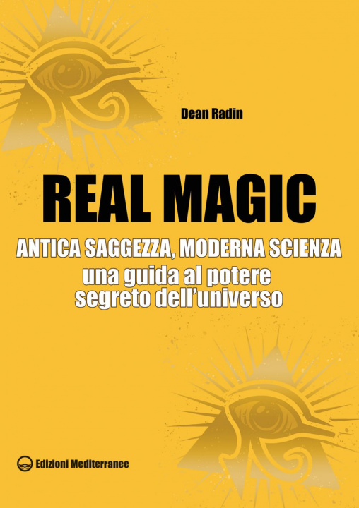 Kniha Real magic. Antica saggezza, moderna scienza. Una guida al potere segreto dell’universo Dean Radin