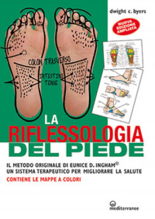 Kniha riflessoterapia del piede. Il metodo originale di Eunice D. Ingham® un sistema terapeutico per migliorare la salute Dwight C. Byers