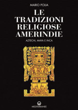 Kniha tradizioni religiose amerindie. Aztechi, Maya e Inca Mario Polia