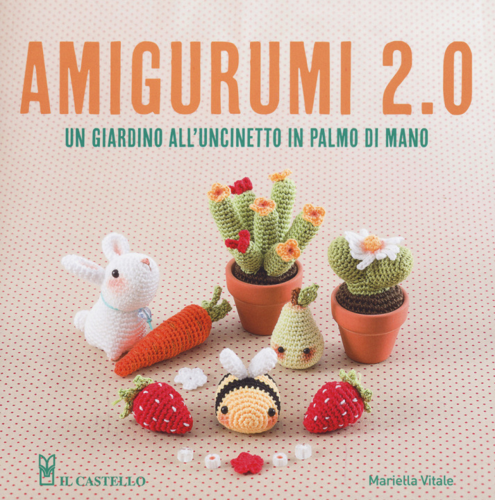 Könyv Amigurumi 2.0. Un giardino all'uncinetto in palmo di mano Mariella Vitale